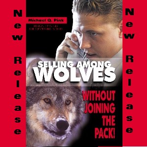 Selling Among Wolves - Without Joining the Pack! - Michael Q. Pink .